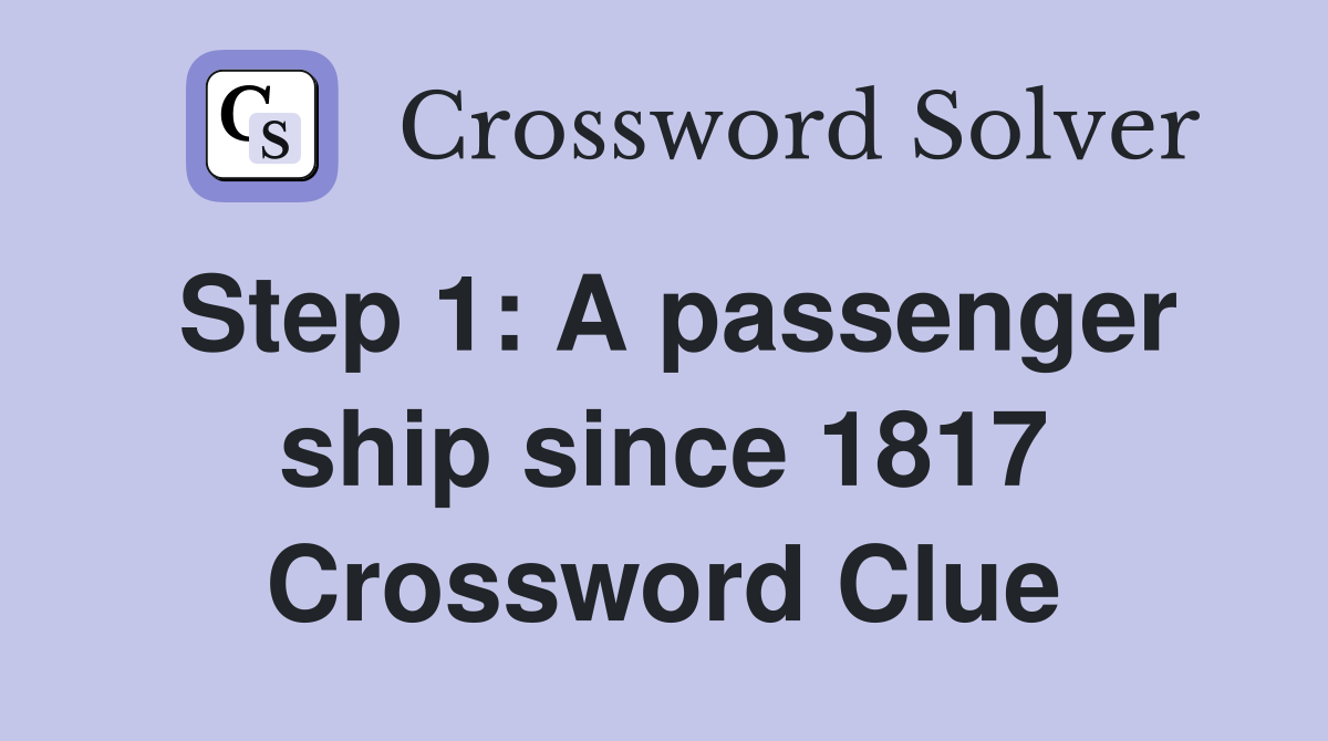 Step 1 A passenger ship since 1817 Crossword Clue Answers